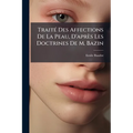 Traité Des Affections De La Peau, D'après Les Doctrines De M. Bazin