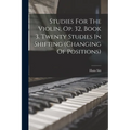 Studies For The Violin, Op. 32, Book 3. Twenty Studies In Shifting (changing Of Positions)