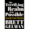 The Terrifying Realm of the Possible: Nearly True Stories