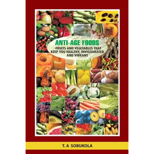 The Anti-Age Foods: Fruits and vegetables that keep you healthy, invigorated and vibrant