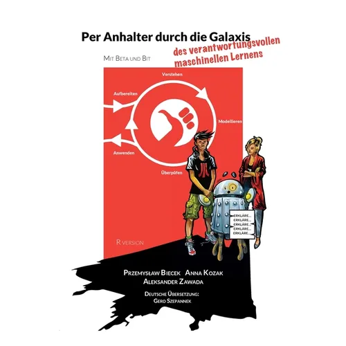 Per Anhalter durch die Galaxis des verantwortungsvollen maschinellen Lernens: The Hitchhiker's Guide to Responsible Machine Learning