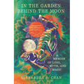 In the Garden Behind the Moon: A Memoir of Loss, Myth, and Magic