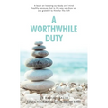 A Worthwhile Duty: A Book on Keeping Our Body and Mind Healthy Because That Is the Way We Show We Are Grateful to Him for His Gift