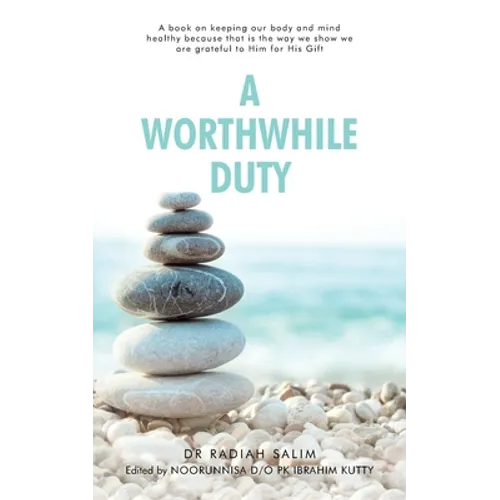 A Worthwhile Duty: A Book on Keeping Our Body and Mind Healthy Because That Is the Way We Show We Are Grateful to Him for His Gift