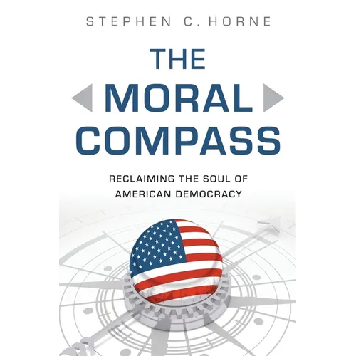 The Moral Compass: Reclaiming the Soul of American Democracy