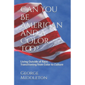 Can You Be American and a Color Too?: Living Outside of Race: Transitioning from Color to Culture