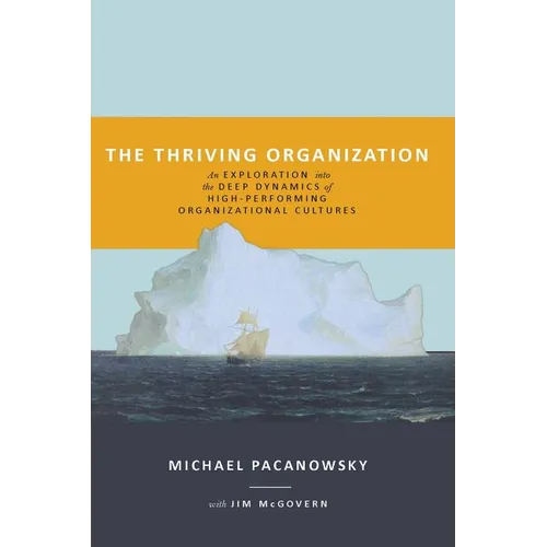 The Thriving Organization: An Exploration into the Deep Dynamics of High-Performing Organizational Cultures