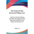 The Works Of The Reverend William Law: A Serious Call To A Devout And Holy Life Adapted To The State And Condition Of All Orders Of Christians V4