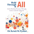 Held Through It All: God's Healing Presence Through Cancer and the Unknown