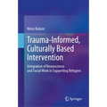 Trauma-Informed, Culturally Based Intervention: Integration of Neuroscience and Social Work in Supporting Refugees