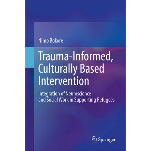 Trauma-Informed, Culturally Based Intervention: Integration of Neuroscience and Social Work in Supporting Refugees