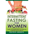 Intermittent Fasting for Women: A Simple 14-Day Beginner's Guide to Fast Weight Loss, Fat Burn, and A Healthy Longer Life