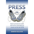 Press On: Stories of Endurance, Faith, and Trust as You Run the Race of Life