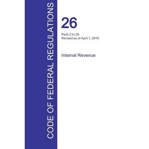 CFR 26, Parts 2 to 29, Internal Revenue, April 01, 2016 (Volume 16 of 22)
