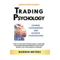Trading Psychology Change Your Mindset and Achieve Your Success How to Avoid Bad Trading Habits, Overcome Your Fears and Make Money on the Stock Marke
