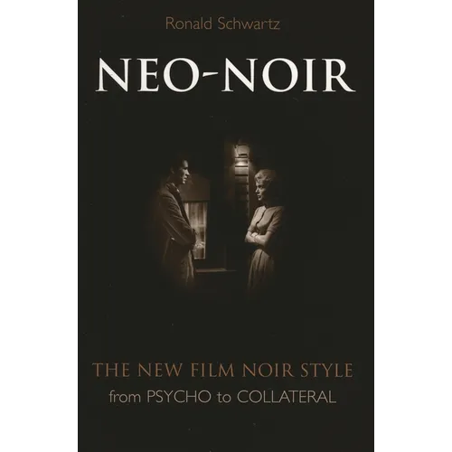 Neo-Noir: The New Film Noir Style from Psycho to Collateral