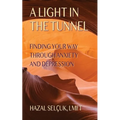 A Light in the Tunnel: Finding Your Way Through Anxiety and Depression