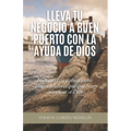 Lleva tu negocio a buen puerto con la ayuda de Dios: Una guía espiritual para emprendedores que quieren glorificar a Dios