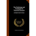 The Pathology and Treatment of Venereal Diseases: Including the Results of Recent Investigations Upon the Subject