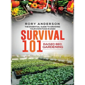 Survival 101 Raised Bed Gardening: The Essential Guide To Growing Your Own Food In 2020