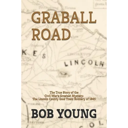 Graball Road: The Story of the Great Lincoln County Gold Train Robbery of 1865