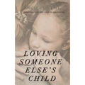 Loving Someone Else's Child: A Christian Case for Step-in Parenting