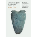 Origins of the Just War: Military Ethics and Culture in the Ancient Near East