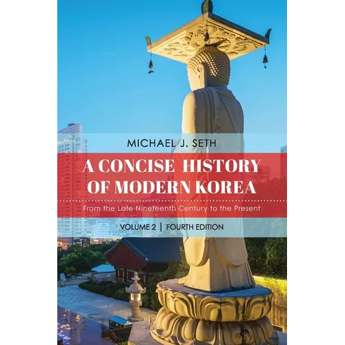 A Concise History of Modern Korea: From the Late Nineteenth Century to the Present