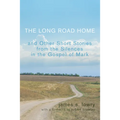 The Long Road Home: And Other Short Stories from the Silences in the Gospel of Mark