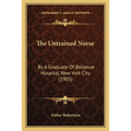 The Untrained Nurse: By A Graduate Of Bellevue Hospital, New York City (1903)