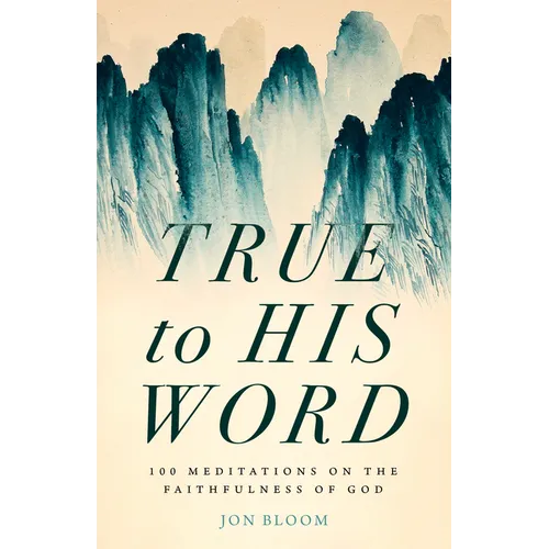 True to His Word: 100 Meditations on the Faithfulness of God