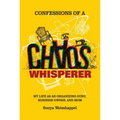 Confessions of a Chaos Whisperer: My Life as an Organizing Guru, Business Owner, and Mom