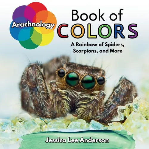 Arachnology Book of Colors: A Rainbow of Spiders, Scorpions, and More