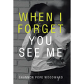 When I Forget You See Me