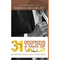 31 Decision That Makes A Man Of Value: Essential Values of a Great Man