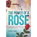 The Power of a Rose: How a young mother's catastrophic illness, a husband's undying love, and a medical miracle changed a family's life forever.