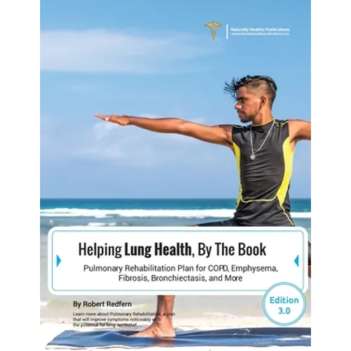 Helping Lung Health, By The Book: Pulmonary Rehabilitation Plan For COPD, Emphysema, Fibrosis, Bronchiectasis and More