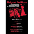 Malignant Pied Pipers: A Psychological Study of Destructive Cult Leaders from Rev. Jim Jones to Osama bin Laden