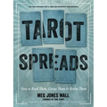 Tarot Spreads: How to Read Them, Create Them, and Revise Them