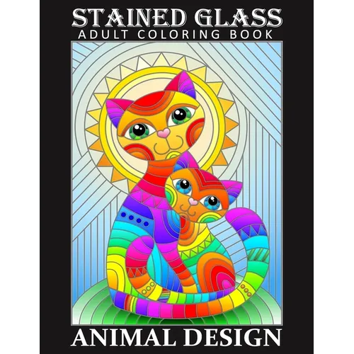 Stained Glass Adult Coloring Book - Animal Desing: Stress Relieving Design for Adult Relaxation