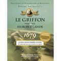 Le Griffon and the Huron Islands - 1679: Our Story of Exploration and Discovery