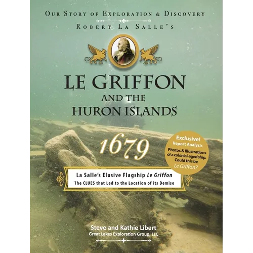 Le Griffon and the Huron Islands - 1679: Our Story of Exploration and Discovery