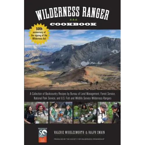 Wilderness Ranger Cookbook: A Collection of Backcountry Recipes by Bureau of Land Management, Forest Service, National Park Service, and U.S. Fish