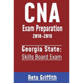 CNA Exam Preparation 2018-2019: Georgia State Skills Board Exam: CNA Exam Preparation 2018-2019: Georgia Skills