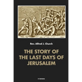 The story of the last days of Jerusalem: Illustrated