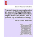 Travels in Arabia, comprehending an account of those territories in Hedjaz which the Mohammedans regard as sacred. [Edited, with a preface, by Sir Wil