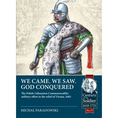 We Came, We Saw, God Conquered: The Polish-Lithuanian Commonwealth's Military Effort in the Relief of Vienna, 1683