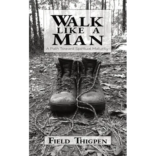 Walk Like A Man: A Path Toward Spiritual Maturity