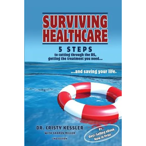 Surviving Healthcare: 5 STEPS to Cutting Through the BS, Getting the Treatment You Need, and Saving Your Life