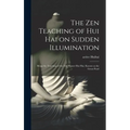 The Zen Teaching of Hui Hai on Sudden Illumination: Being the Teaching of the Zen Master Hui Hai, Known as the Great Pearl